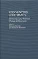 Reinventing Legitimacy: Democracy and Political Change in Venezuela