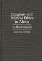 Religious and Political Ethics in Africa: A Moral Inquiry