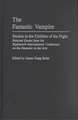 The Fantastic Vampire: Studies in the Children of the Night--Selected Essays from the Eighteenth International Conference on the Fantastic in the Arts