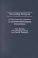 Counseling Refugees: A Psychosocial Approach to Innovative Multicultural Interventions