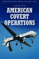 American Covert Operations: A Guide to the Issues