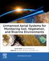 Unmanned Aerial Systems for Monitoring Soil, Vegetation, and Riverine Environments