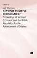 Beyond Positive Economics?: Proceedings of Section F (Economics) of the British Association for the Advancement of Science York 1981