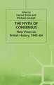 The Myth of Consensus: New Views on British History, 1945–64