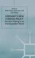 Germany's New Foreign Policy: Decision-Making in an Interdependent World