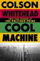 Cool Machine: by the two-time Pulitzer prize-winning author of The Underground Railroad