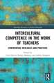 Intercultural Competence in the Work of Teachers: Confronting Ideologies and Practices