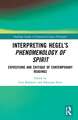 Interpreting Hegel’s Phenomenology of Spirit: Expositions and Critique of Contemporary Readings