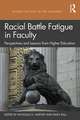 Racial Battle Fatigue in Faculty: Perspectives and Lessons from Higher Education