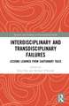 Interdisciplinary and Transdisciplinary Failures: Lessons Learned from Cautionary Tales