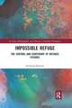 Impossible Refuge: The Control and Constraint of Refugee Futures