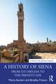 A History of Siena: From its Origins to the Present Day