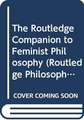 The Routledge Companion to Feminist Philosophy