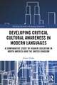 Developing Critical Cultural Awareness in Modern Languages: A Comparative Study of Higher Education in North America and the United Kingdom