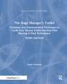 The Stage Manager's Toolkit: Templates and Communication Techniques to Guide Your Theatre Production from First Meeting to Final Performance