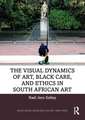 The Visual Dynamics of Art, Black Care and Ethics in South African Art