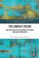 The Unruly Ocean: Law and Justice in the World’s Oceans, Seas and Shorelines