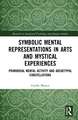 Symbolic Mental Representations in Arts and Mystical Experiences: Primordial Mental Activity and Archetypal Constellations