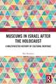 Museums in Israel after the Holocaust: A Multifaceted History of Cultural Heritage