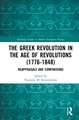 The Greek Revolution in the Age of Revolutions (1776-1848): Reappraisals and Comparisons