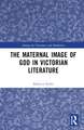 The Maternal Image of God in Victorian Literature