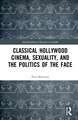 Classical Hollywood Cinema, Sexuality, and the Politics of the Face