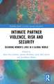 Intimate Partner Violence, Risk and Security: Securing Women’s Lives in a Global World