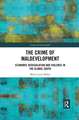 The Crime of Maldevelopment: Economic Deregulation and Violence in the Global South