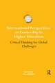 International Perspectives on Leadership in Higher Education: Critical Thinking for Global Challenges