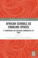 African Schools as Enabling Spaces: A Framework for Building Communities of Care