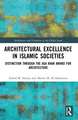 Architectural Excellence in Islamic Societies: Distinction through the Aga Khan Award for Architecture