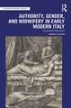 Authority, Gender, and Midwifery in Early Modern Italy: Contested Deliveries