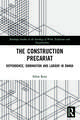 The Construction Precariat: Dependence, Domination and Labour in Dhaka