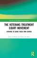 The Veterans Treatment Court Movement: Striving to Serve Those Who Served