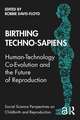 Birthing Techno-Sapiens: Human-Technology Co-Evolution and the Future of Reproduction