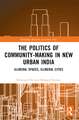 The Politics of Community-making in New Urban India: Illiberal Spaces, Illiberal Cities