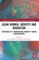 Asian Women, Identity and Migration: Experiences of Transnational Women of Indian Origin/Heritage