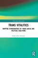 Trans Vitalities: Mapping Ethnographies of Trans Social and Political Coalitions