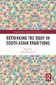 Rethinking the Body in South Asian Traditions