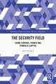 The Security Field: Crime Control, Power and Symbolic Capital