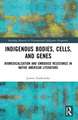 Indigenous Bodies, Cells, and Genes: Biomedicalization and Embodied Resistance in Native American Literature