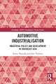 Automotive Industrialisation: Industrial Policy and Development in Southeast Asia