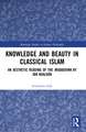 Knowledge and Beauty in Classical Islam: An Aesthetic Reading of the Muqaddima by Ibn Khaldūn