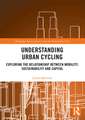 Understanding Urban Cycling: Exploring the Relationship Between Mobility, Sustainability and Capital