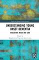 Understanding Young Onset Dementia: Evaluation, Needs and Care