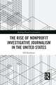 The Rise of NonProfit Investigative Journalism in the United States