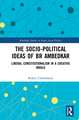 The Socio-political Ideas of BR Ambedkar: Liberal constitutionalism in a creative mould