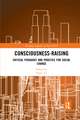 Consciousness-Raising: Critical Pedagogy and Practice for Social Change