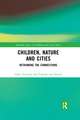 Children, Nature and Cities: Rethinking the Connections