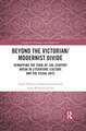 Beyond the Victorian/ Modernist Divide: Remapping the Turn-of-the-Century Break in Literature, Culture and the Visual Arts